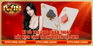 Xì Tố: Trò chơi chiến thuật đầy kịch tính và thử thách tại IWIN