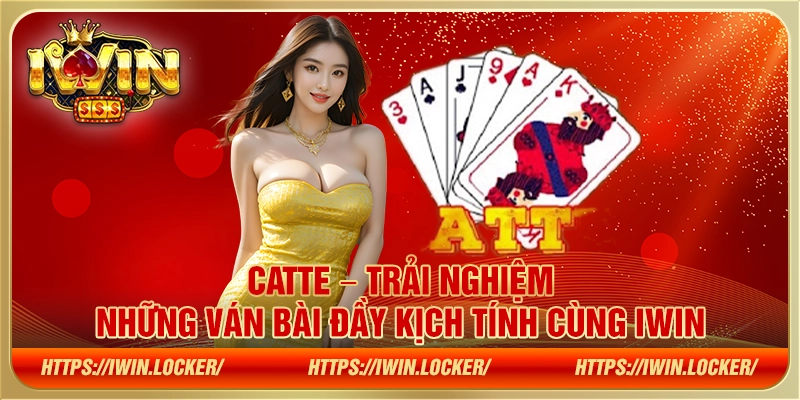 Catte – Trải nghiệm những ván bài đầy kịch tính cùng IWIN