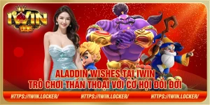 Aladdin Wishes IWIN – Trò chơi thần thoại với cơ hội đổi đời