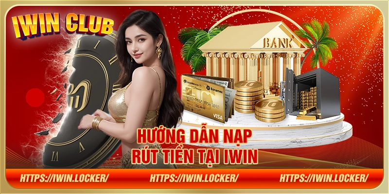 Hướng dẫn nạp/ rút tiền tại Iwin