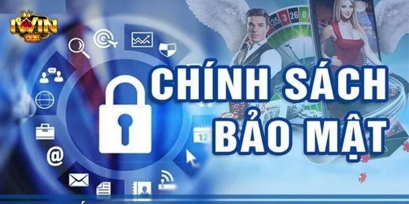 Tổng quan đôi nét về chính sách bảo mật IWIN