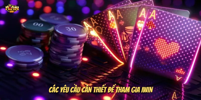 Các yêu cầu cần thiết để tham gia I WIN