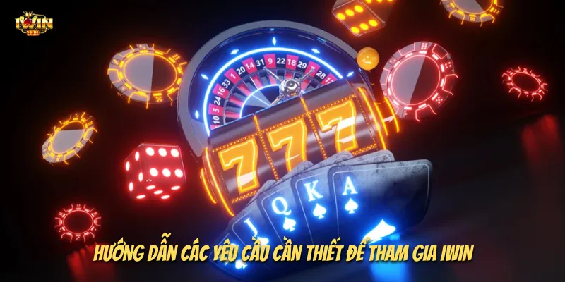 Hướng dẫn các yêu cầu cần thiết để tham gia I WIN